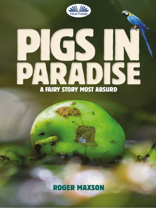 Pigs in Paradise, a fairy story most absurd