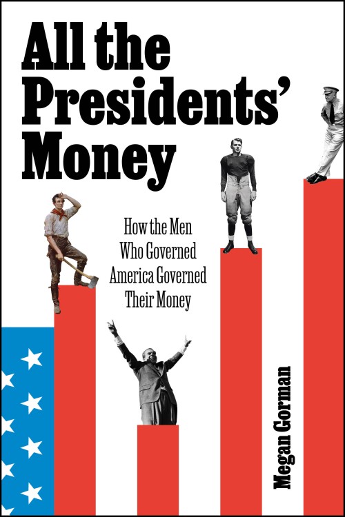 All the Presidents' Money: How the Men Who Governed America Governed Their Money