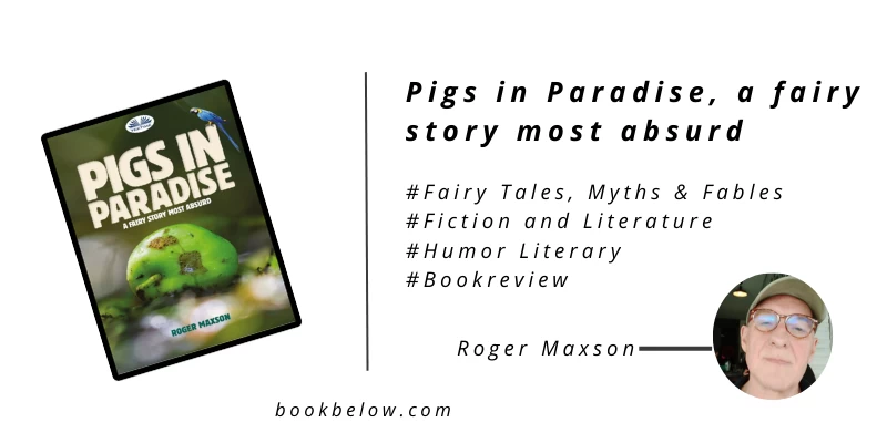 Pigs in Paradise, a fairy story most absurd