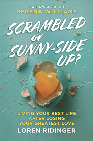 Scrambled or Sunny-Side Up?: Living Your Best Life after Losing Your Greatest Love