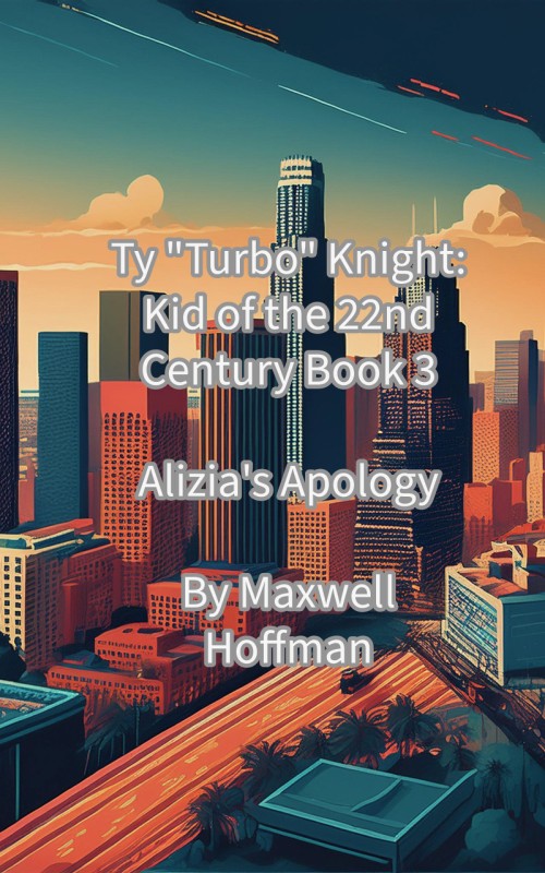 Ty "Turbo" Knight: Kid of the 22nd Century Book 3: Alizia's Apology