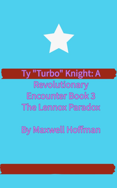 Ty "Turbo" Knight: A Revolutionary Encounter Book 3: The Lennox Paradox