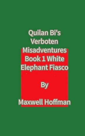 Quilan Bi's Verboten Misadventures Book 1: White Elephant Fiasco