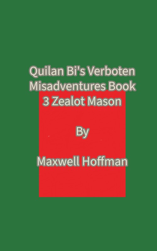 Quilan Bi's Verboten Misadventures Book 3: Zealot Mason