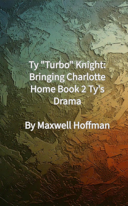 Ty "Turbo" Knight: Bringing Charlotte Home Book 2: Ty's Drama